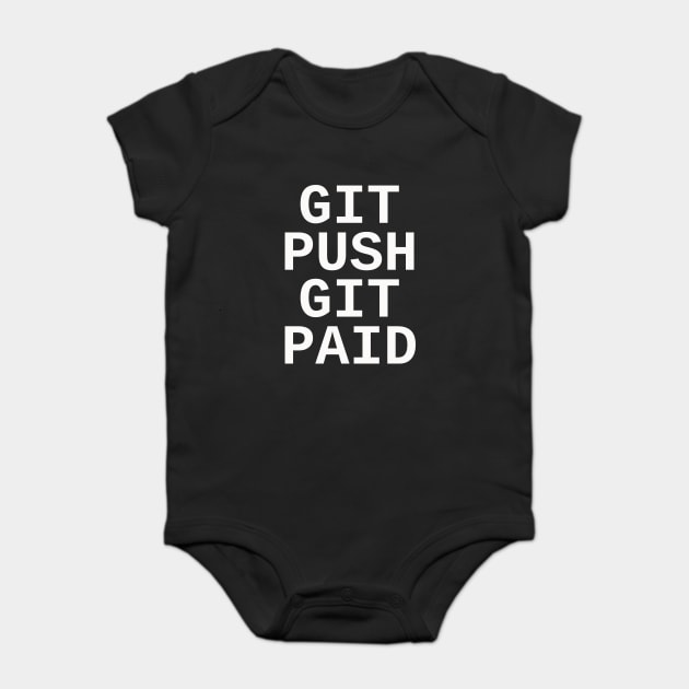 Git Push Git Paid Baby Bodysuit by dumbshirts